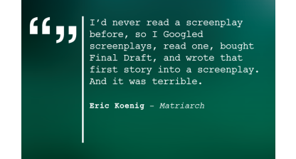 Eric Koenig, writer of Matriarch