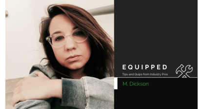 Equipped, Part IV: M. Dickson on falling into animation